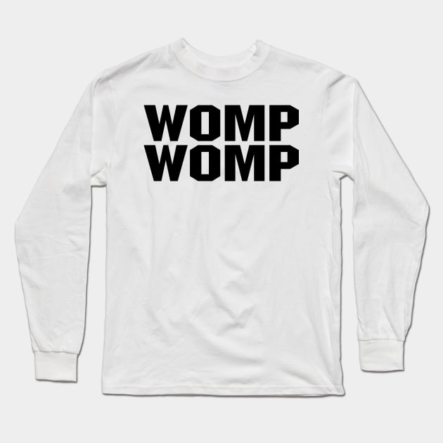 Womp Womp - Black Long Sleeve T-Shirt by BigOrangeShirtShop